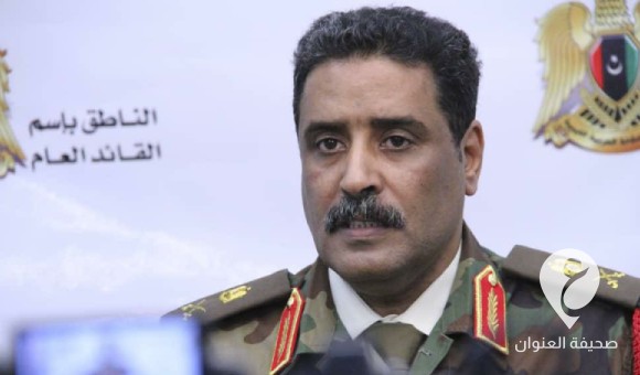 المسماري: تحرك الجيش نحو الجنوب الغربي هدفه تعزيز الأمن على الحدود فقط